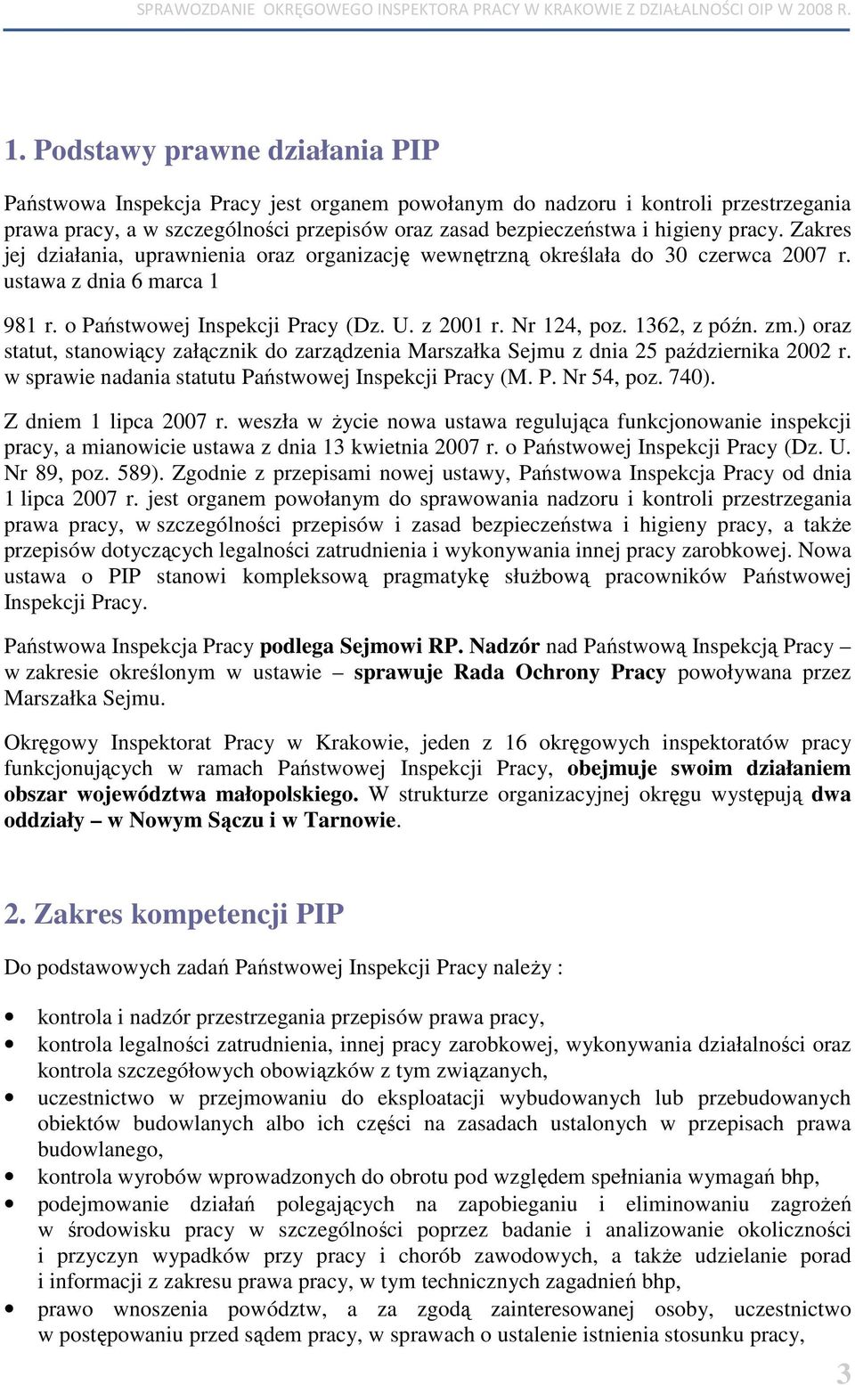 1362, z późn. zm.) oraz statut, stanowiący załącznik do zarządzenia Marszałka Sejmu z dnia 25 października 2002 r. w sprawie nadania statutu Państwowej Inspekcji Pracy (M. P. Nr 54, poz. 740).