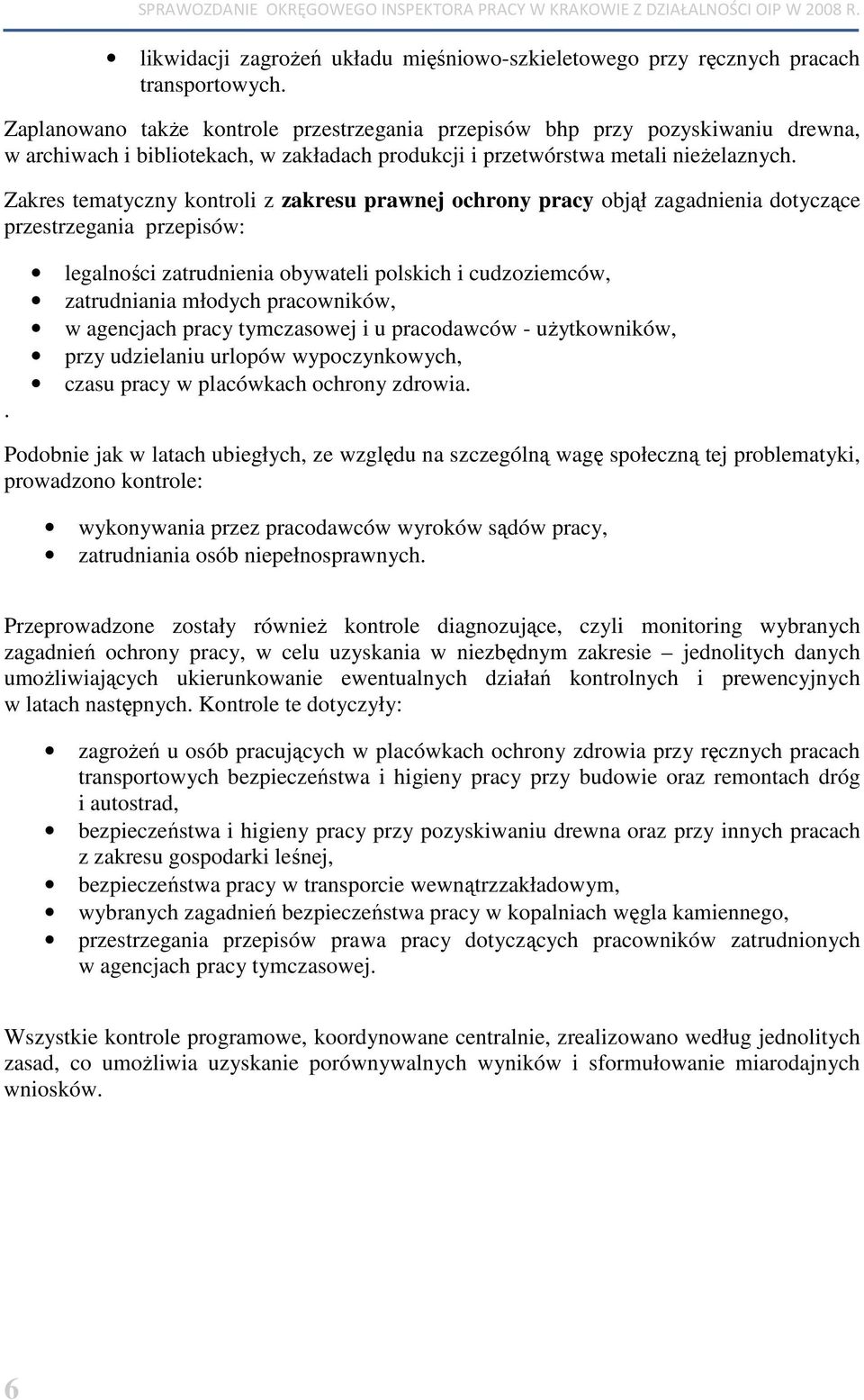 Zakres tematyczny kontroli z zakresu prawnej ochrony pracy objął zagadnienia dotyczące przestrzegania przepisów:.