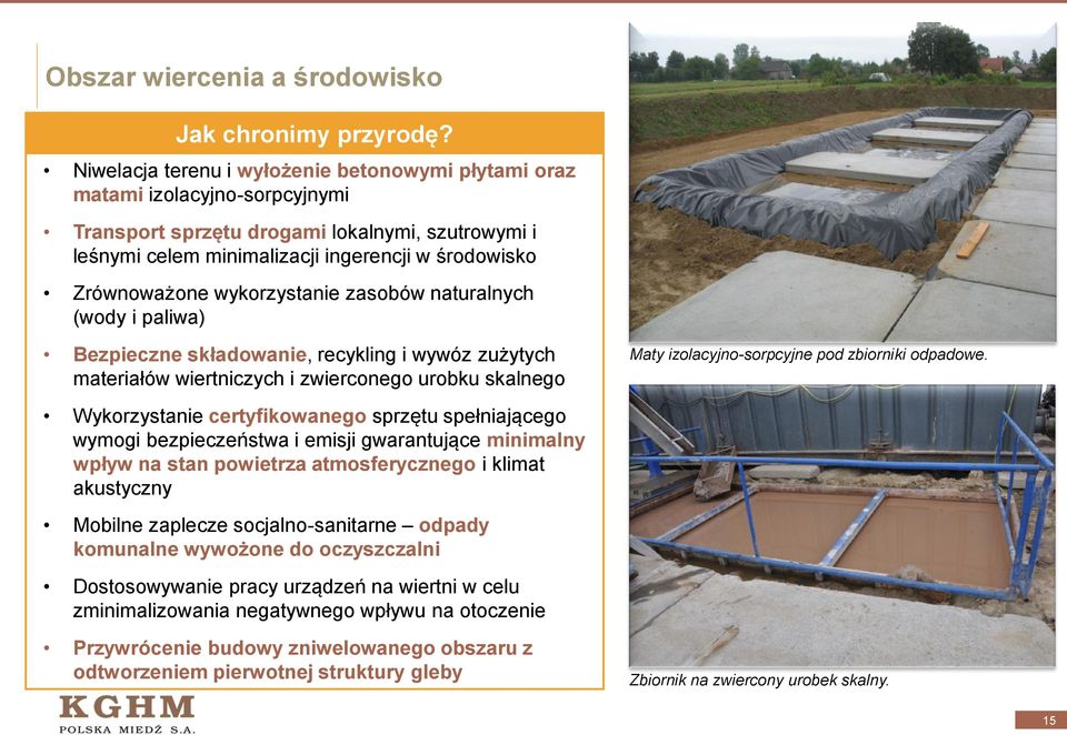 wykorzystanie zasobów naturalnych (wody i paliwa) Bezpieczne składowanie, recykling i wywóz zużytych materiałów wiertniczych i zwierconego urobku skalnego Maty izolacyjno-sorpcyjne pod zbiorniki