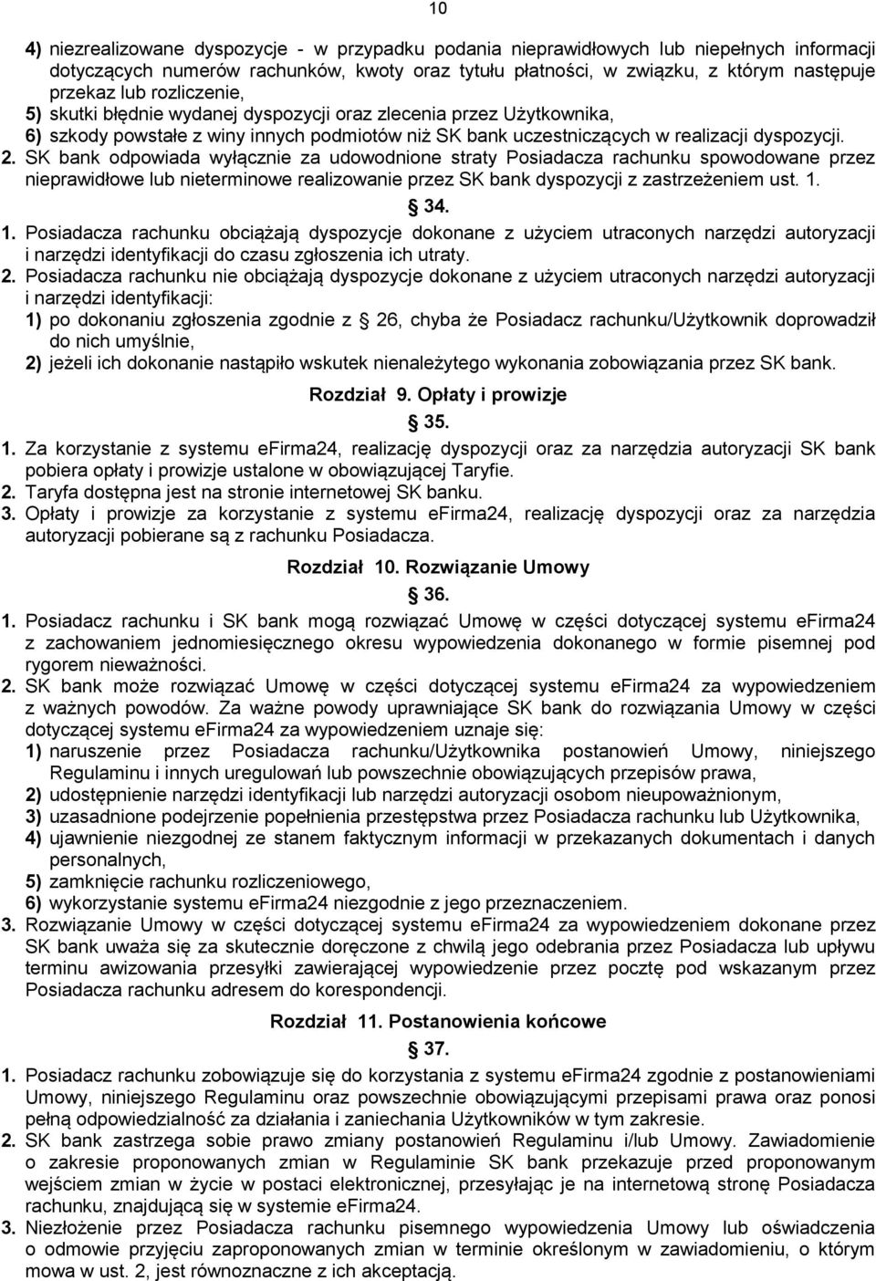 SK bank odpowiada wyłącznie za udowodnione straty Posiadacza rachunku spowodowane przez nieprawidłowe lub nieterminowe realizowanie przez SK bank dyspozycji z zastrzeżeniem ust. 1.