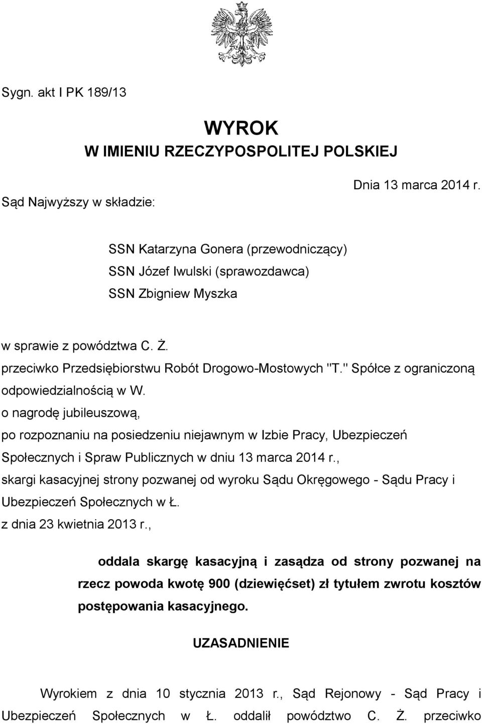 " Spółce z ograniczoną odpowiedzialnością w W. o nagrodę jubileuszową, po rozpoznaniu na posiedzeniu niejawnym w Izbie Pracy, Ubezpieczeń Społecznych i Spraw Publicznych w dniu 13 marca 2014 r.