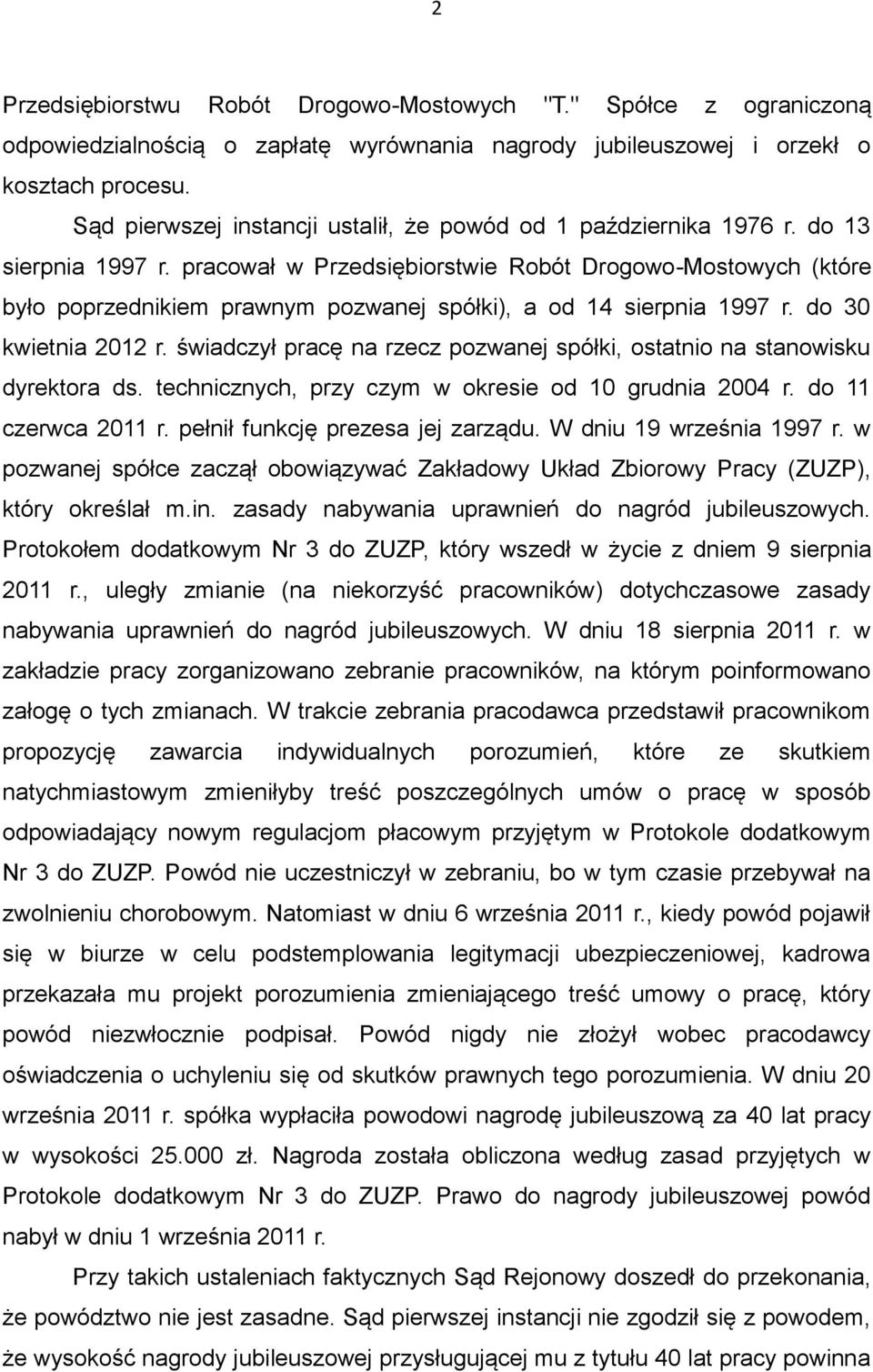 pracował w Przedsiębiorstwie Robót Drogowo-Mostowych (które było poprzednikiem prawnym pozwanej spółki), a od 14 sierpnia 1997 r. do 30 kwietnia 2012 r.