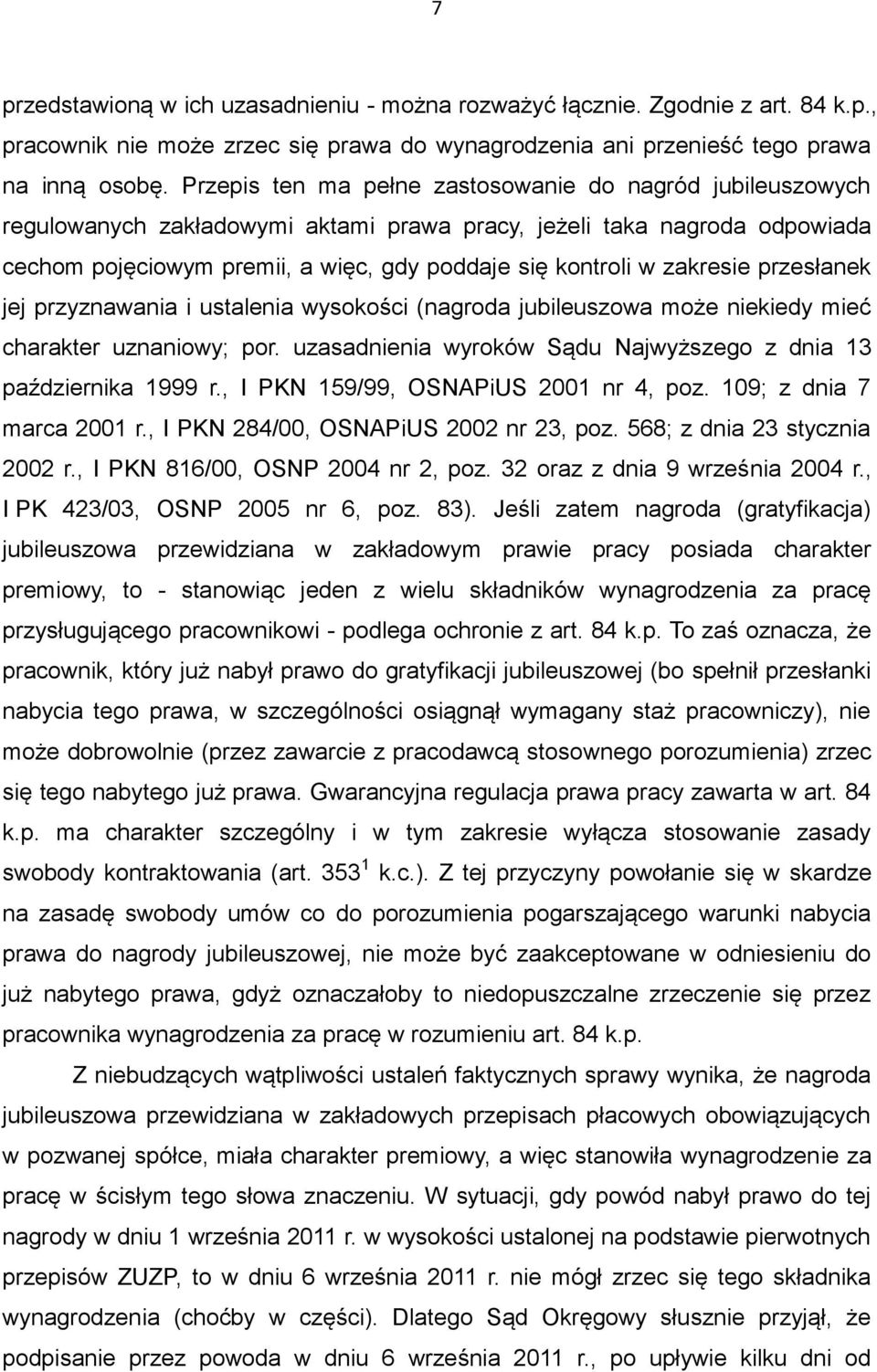 zakresie przesłanek jej przyznawania i ustalenia wysokości (nagroda jubileuszowa może niekiedy mieć charakter uznaniowy; por. uzasadnienia wyroków Sądu Najwyższego z dnia 13 października 1999 r.