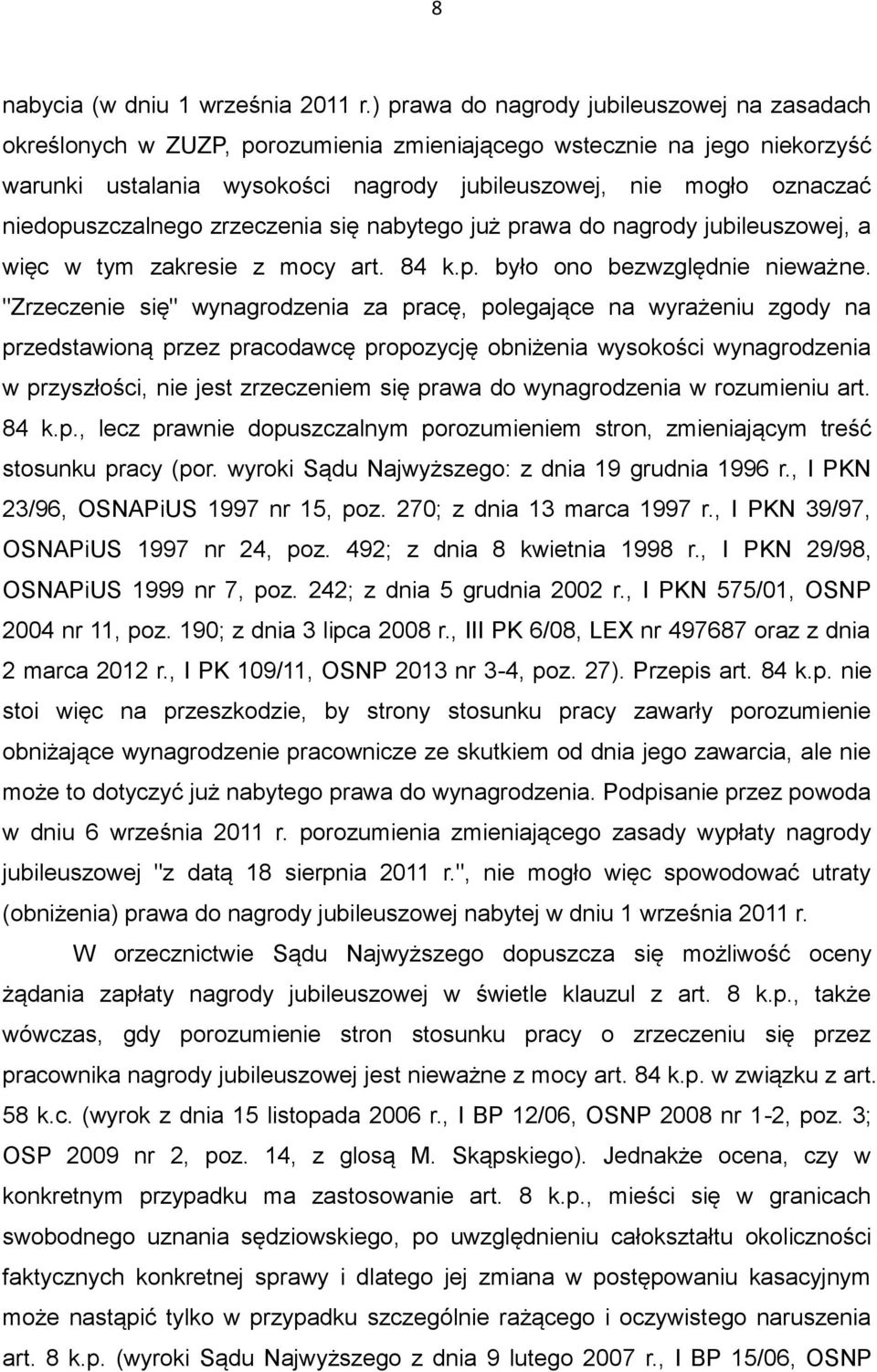 niedopuszczalnego zrzeczenia się nabytego już prawa do nagrody jubileuszowej, a więc w tym zakresie z mocy art. 84 k.p. było ono bezwzględnie nieważne.