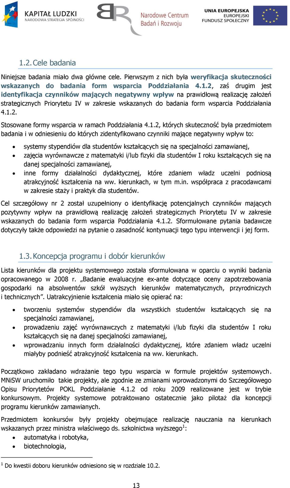 stypendiów dla studentów kształcących się na specjalności zamawianej, zajęcia wyrównawcze z matematyki i/lub fizyki dla studentów I roku kształcących się na danej specjalności zamawianej, inne formy