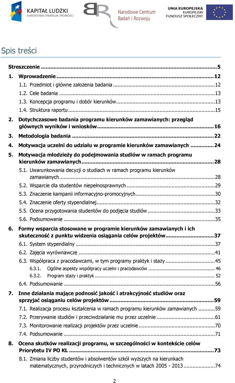 Motywacja uczelni do udziału w programie kierunków zamawianych... 24 5. Motywacja młodzieży do podejmowania studiów w ramach programu kierunków zamawianych... 28 5.1.