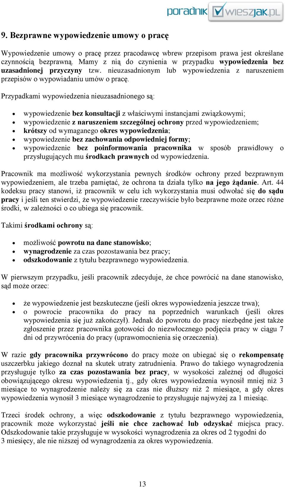 Przypadkami wypowiedzenia nieuzasadnionego są: wypowiedzenie bez konsultacji z właściwymi instancjami związkowymi; wypowiedzenie z naruszeniem szczególnej ochrony przed wypowiedzeniem; krótszy od