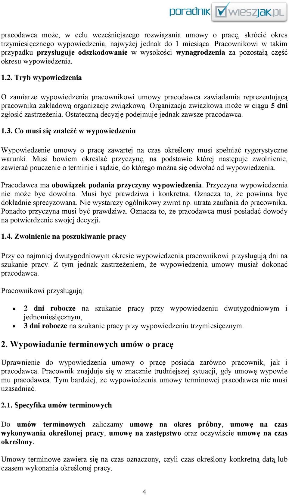 Tryb wypowiedzenia O zamiarze wypowiedzenia pracownikowi umowy pracodawca zawiadamia reprezentującą pracownika zakładową organizację związkową.