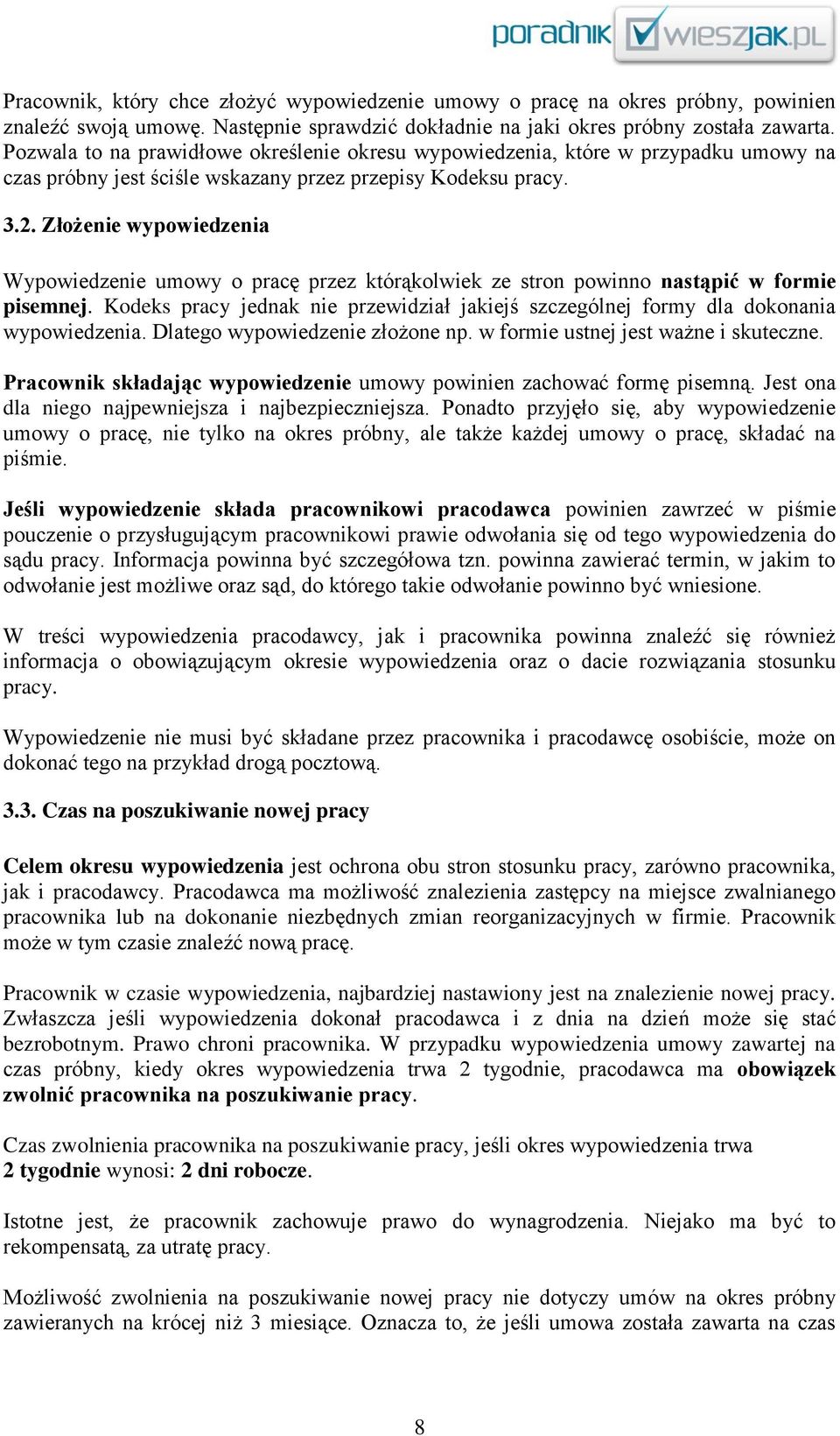 Złożenie wypowiedzenia Wypowiedzenie umowy o pracę przez którąkolwiek ze stron powinno nastąpić w formie pisemnej.