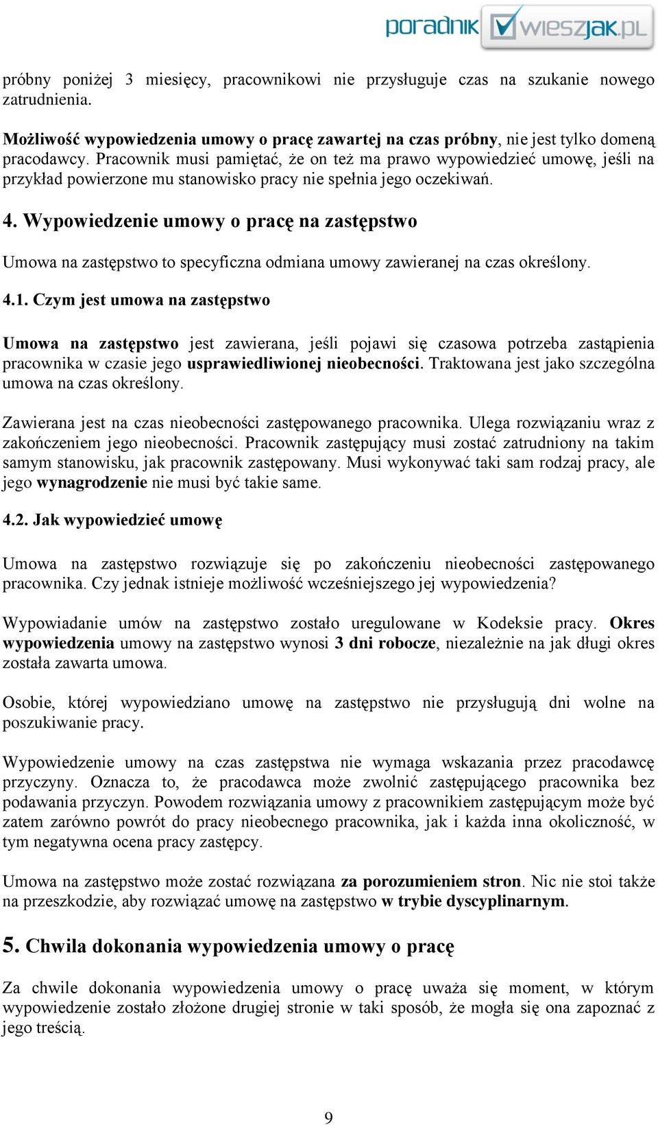 Wypowiedzenie umowy o pracę na zastępstwo Umowa na zastępstwo to specyficzna odmiana umowy zawieranej na czas określony. 4.1.