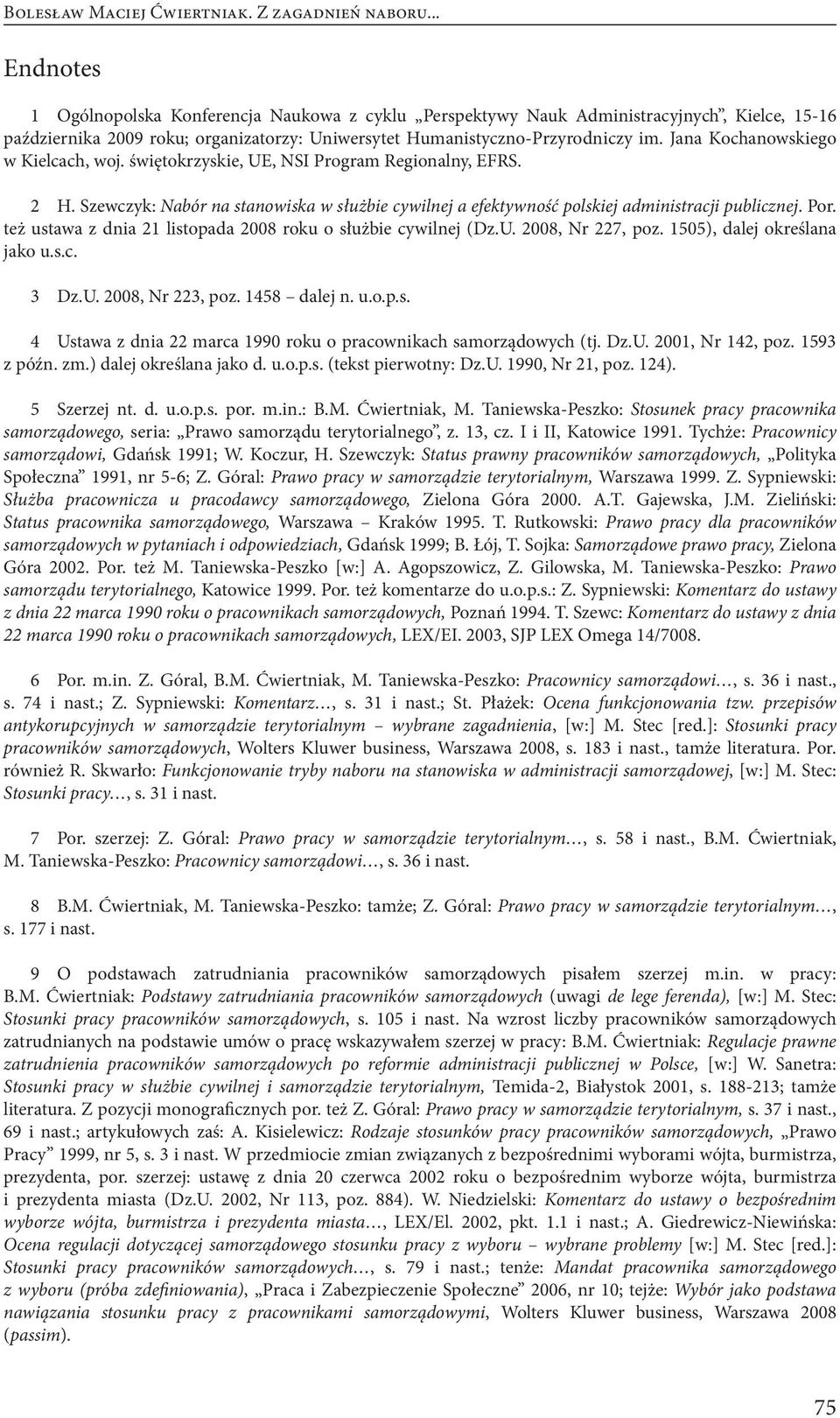 Jana Kochanowskiego w Kielcach, woj. świętokrzyskie, UE, NSI Program Regionalny, EFRS. 2 H. Szewczyk: Nabór na stanowiska w służbie cywilnej a efektywność polskiej administracji publicznej. Por.