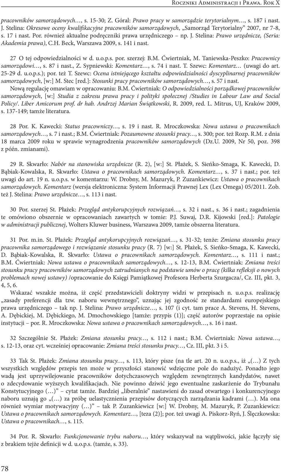 Stelina: Prawo urzędnicze, (Seria: Akademia prawa), C.H. Beck, Warszawa 2009, s. 141 i nast. 27 O tej odpowiedzialności w d. u.o.p.s. por. szerzej: B.M. Ćwiertniak, M.