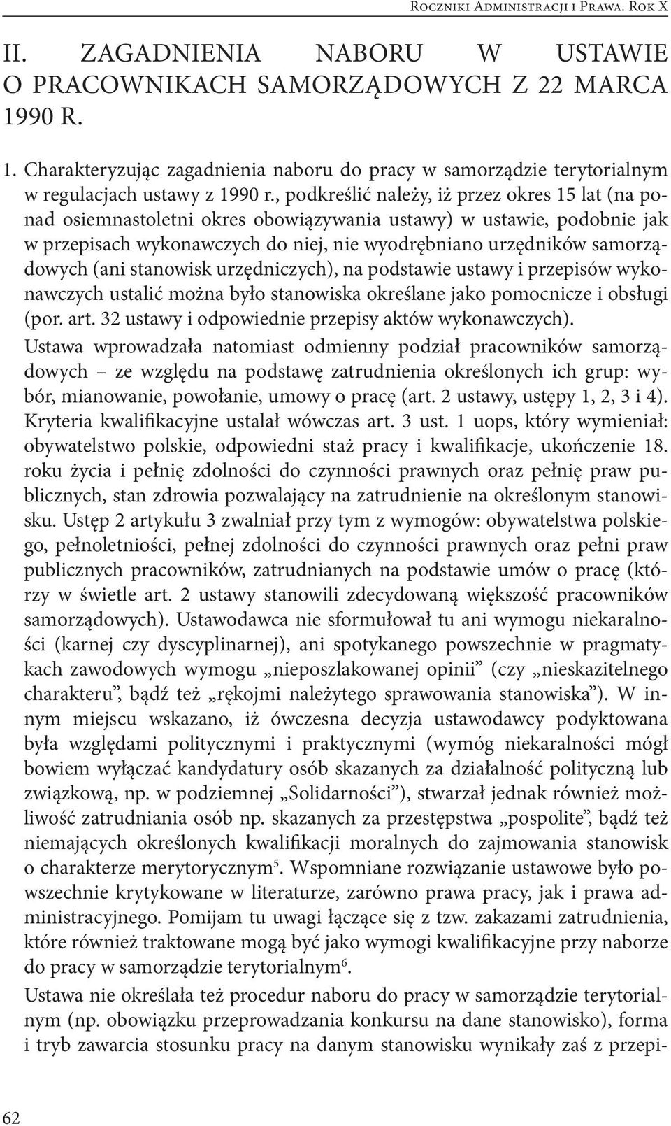 , podkreślić należy, iż przez okres 15 lat (na ponad osiemnastoletni okres obowiązywania ustawy) w ustawie, podobnie jak w przepisach wykonawczych do niej, nie wyodrębniano urzędników samorządowych