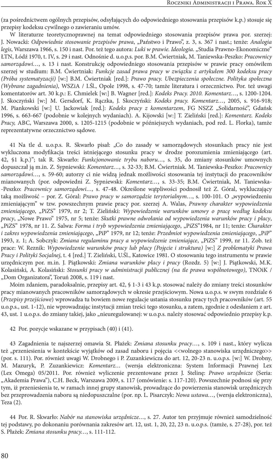; tenże: Analogia legis, Warszawa 1966, s. 150 i nast. Por. też tego autora: Luki w prawie. Ideologia. Studia Prawno-Ekonomiczne ŁTN, Łódź 1970, t. IV, s. 29 i nast. Odnośnie d. u.o.p.s. por. B.M.