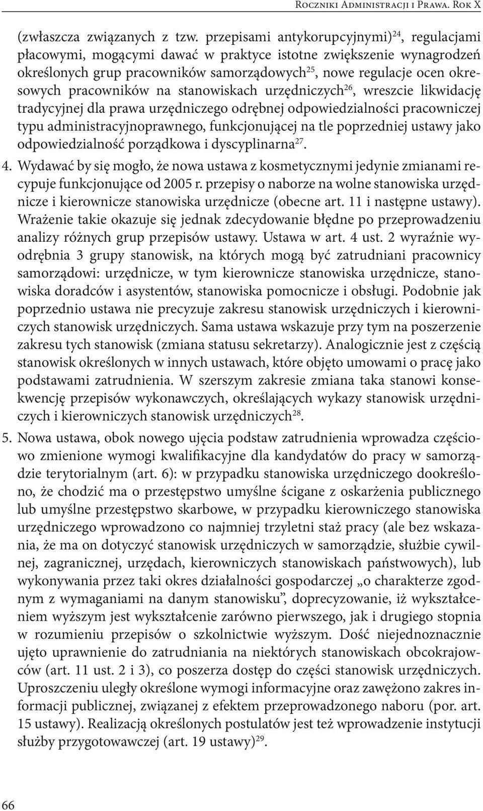 pracowników na stanowiskach urzędniczych 26, wreszcie likwidację tradycyjnej dla prawa urzędniczego odrębnej odpowiedzialności pracowniczej typu administracyjnoprawnego, funkcjonującej na tle