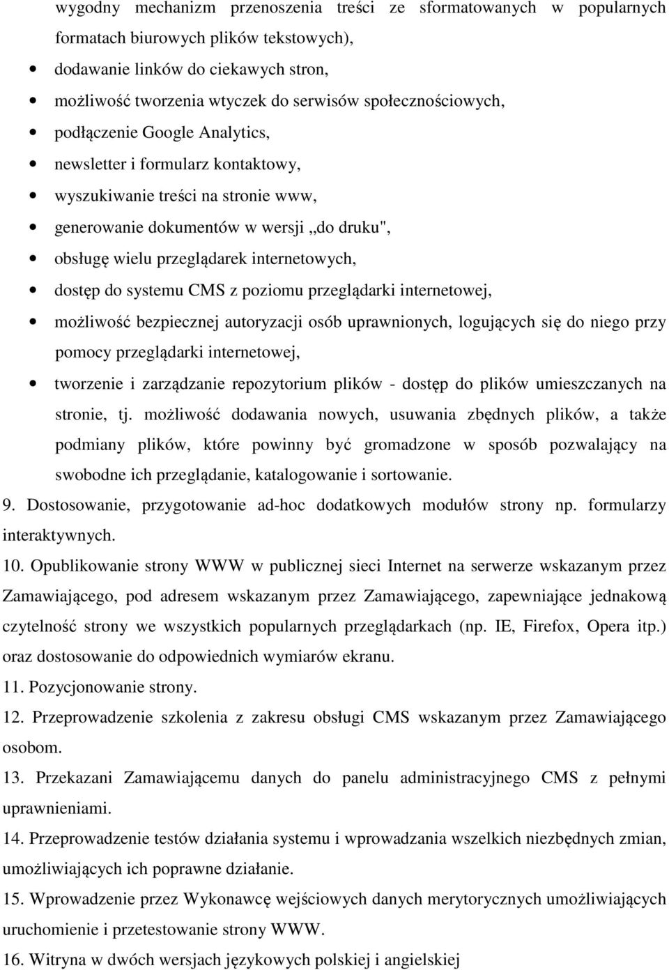 internetowych, dostęp do systemu CMS z poziomu przeglądarki internetowej, możliwość bezpiecznej autoryzacji osób uprawnionych, logujących się do niego przy pomocy przeglądarki internetowej, tworzenie