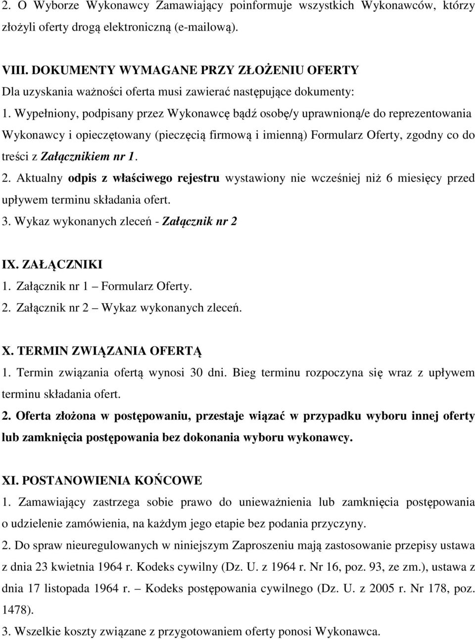 Wypełniony, podpisany przez Wykonawcę bądź osobę/y uprawnioną/e do reprezentowania Wykonawcy i opieczętowany (pieczęcią firmową i imienną) Formularz Oferty, zgodny co do treści z Załącznikiem nr 1. 2.