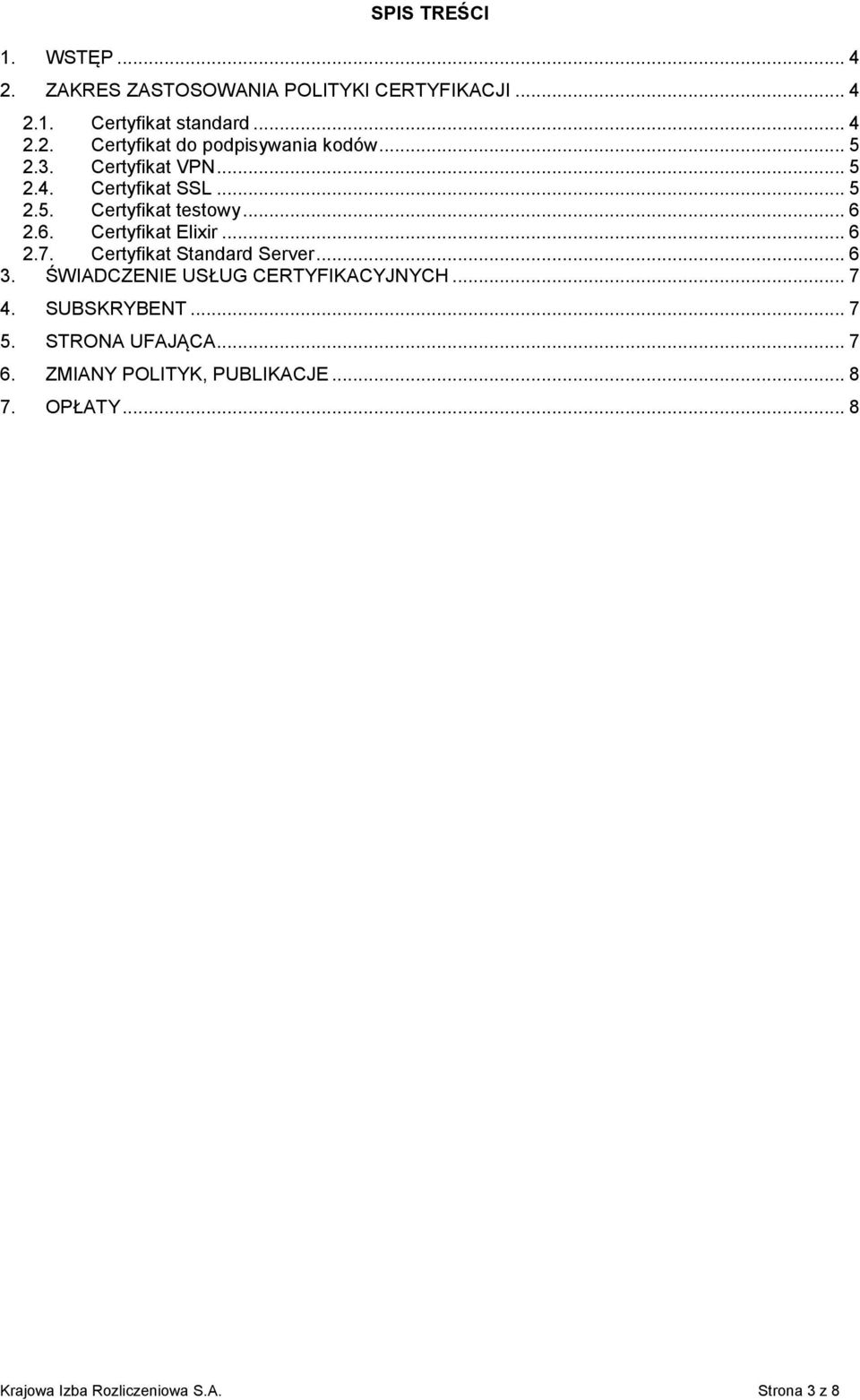 Certyfikat Standard Server... 6 3. ŚWIADCZENIE USŁUG CERTYFIKACYJNYCH... 7 4. SUBSKRYBENT... 7 5. STRONA UFAJĄCA... 7 6.