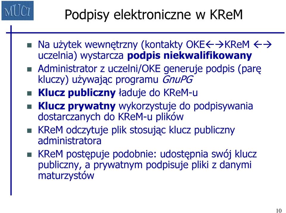 Klucz prywatny wykorzystuje do podpisywania dostarczanych do KReM-u plików KReM odczytuje plik stosując klucz