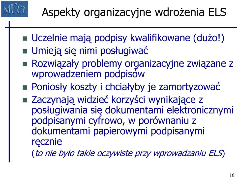 koszty i chciałyby je zamortyzować Zaczynają widzieć korzyści wynikające z posługiwania się dokumentami