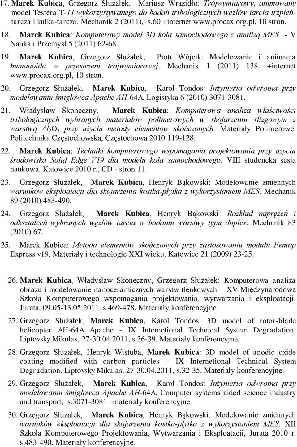 Marek Kubica, Grzegorz Służałek, Piotr Wójcik: Modelowanie i animacja humanoida w przestrzeni trójwymiarowej. Mechanik 1 (2011) 138. +internet www.procax.org.pl, 10 stron. 20.