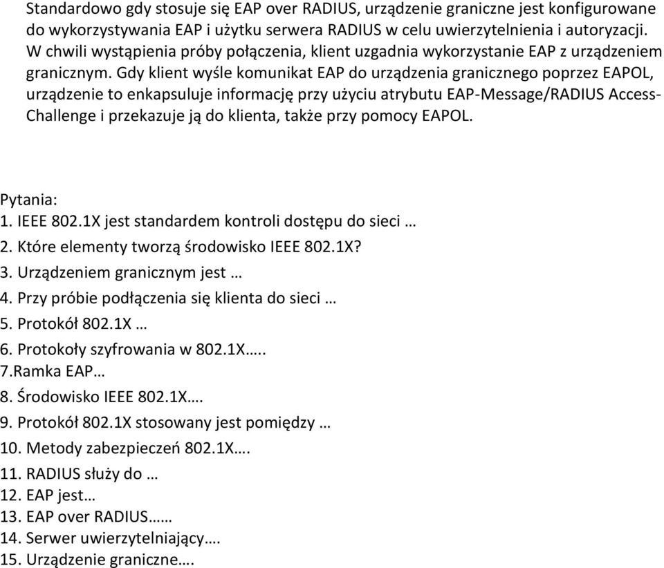 Gdy klient wyśle komunikat EAP do urządzenia granicznego poprzez EAPOL, urządzenie to enkapsuluje informację przy użyciu atrybutu EAP-Message/RADIUS Access- Challenge i przekazuje ją do klienta,