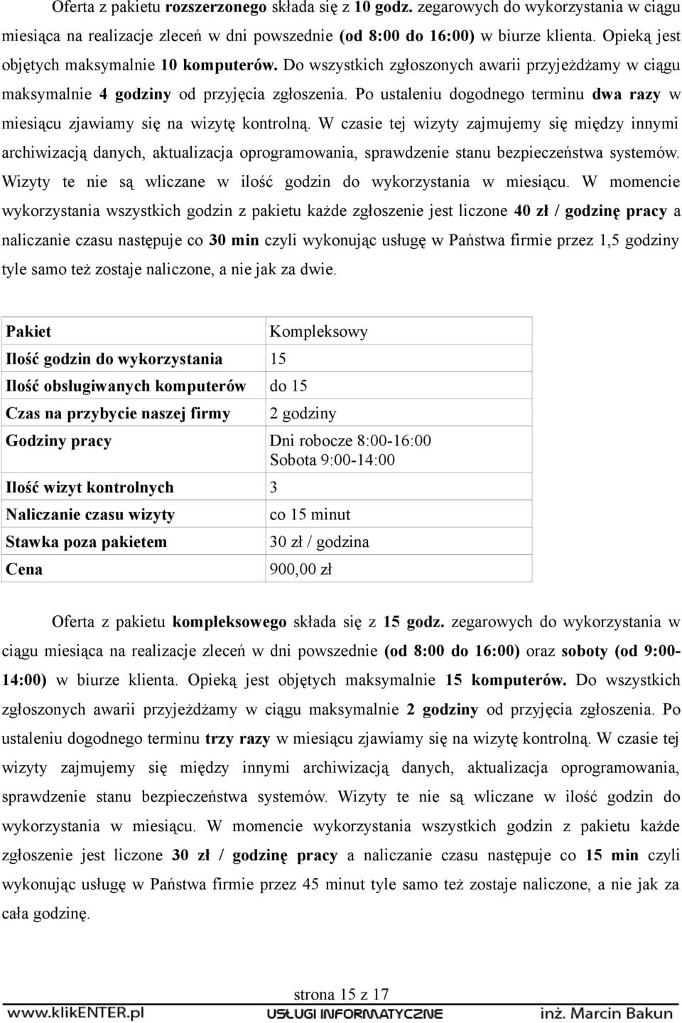Po ustaleniu dogodnego terminu dwa razy w miesiącu zjawiamy się na wizytę kontrolną.