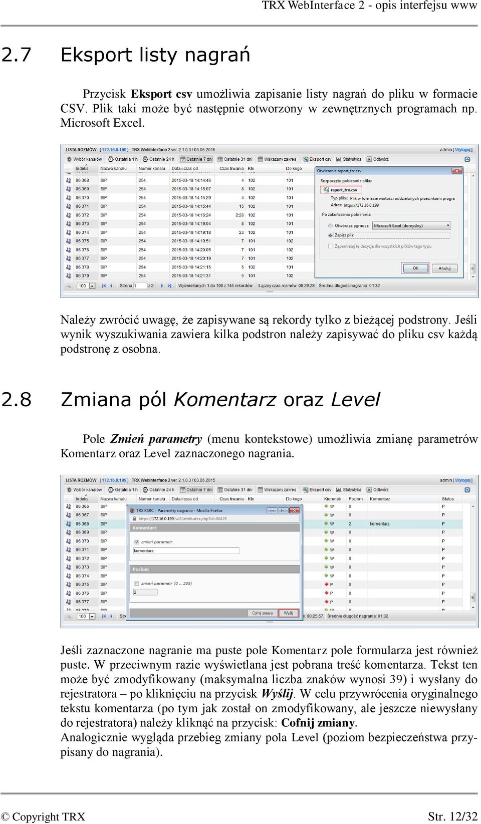 8 Zmiana pól Komentarz oraz Level Pole Zmień parametry (menu kontekstowe) umożliwia zmianę parametrów Komentarz oraz Level zaznaczonego nagrania.