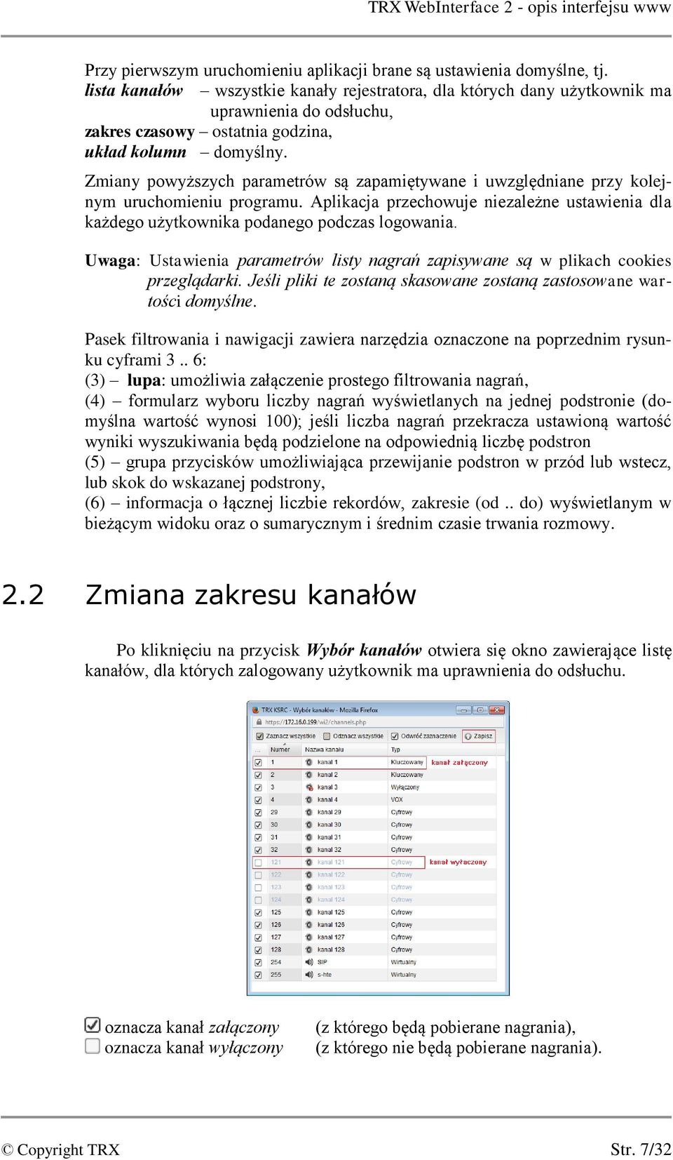 Zmiany powyższych parametrów są zapamiętywane i uwzględniane przy kolejnym uruchomieniu programu. Aplikacja przechowuje niezależne ustawienia dla każdego użytkownika podanego podczas logowania.