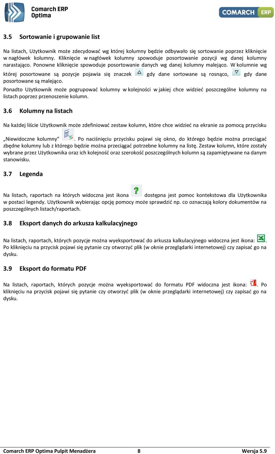 W kolumnie wg której posortowane są pozycje pojawia się znaczek gdy dane sortowane są rosnąco, gdy dane posortowane są malejąco.