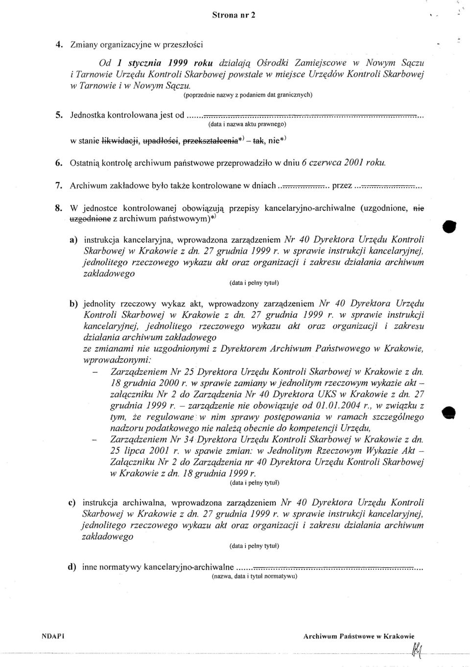 Nowym Sączu. (poprzednie nazwy z podaniem dat granicznych) 5. Jednostka kontrolowana jest od (data i nazwa aktu prawnego) w stanie likwidacji, upadłości, przekształcenia** - tak, nie** 6.