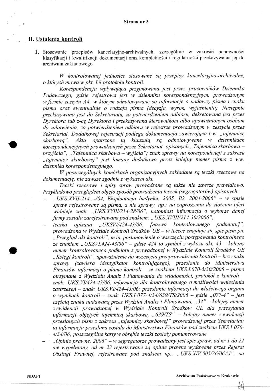 W kontrolowanej jednostce stosowane są przepisy kancelaryjno-archiwalne, o których mowa w pkt. 1.8 protokołu kontroli.