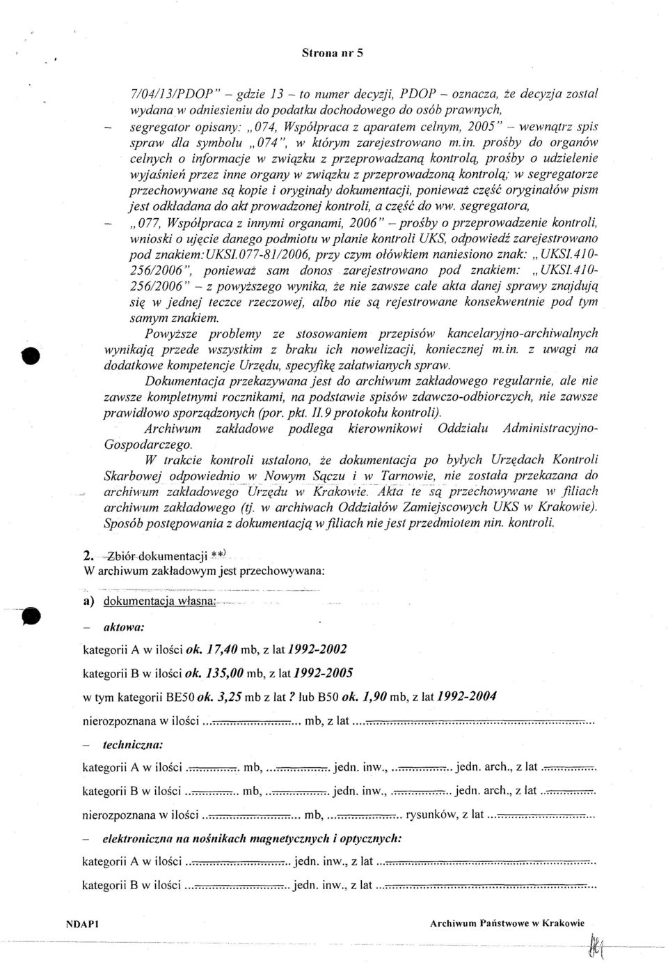 prośby do organów celnych o informacje w związku z przeprowadzaną kontrolą, prośby o udzielenie wyjaśnień przez inne organy w związku z przeprowadzoną kontrolą; w segregatorze przechowywane są kopie