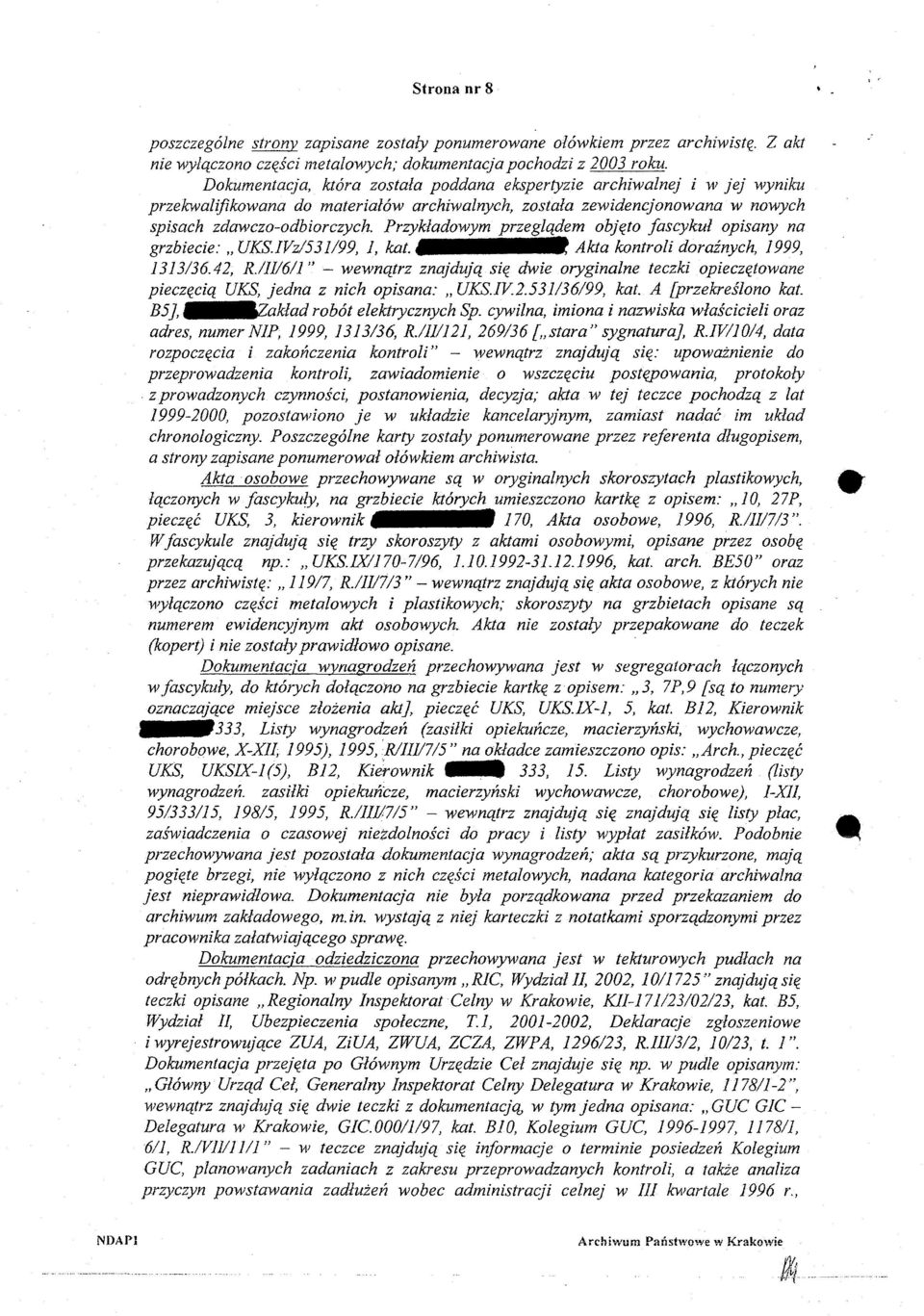 Przykładowym przeglądem objęto fascykuł opisany na grzbiecie: UKS.IVz/531/99, I, kat. Akta kontroli doraźnych, 1999, 1313/36.42, R.