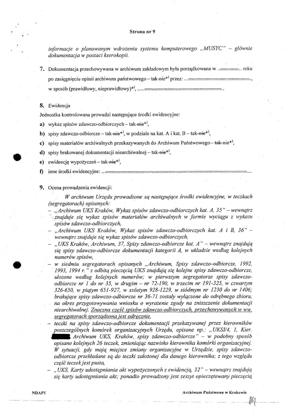 Ewidencja Jednostka kontrolowana prowadzi następujące środki ewidencyjne: a) wykaz spisów zdawczo-odbiorczych - tak-me*', b) spisy zdawczo-odbiorcze - tak-me*', w podziale na kat. A i kat.