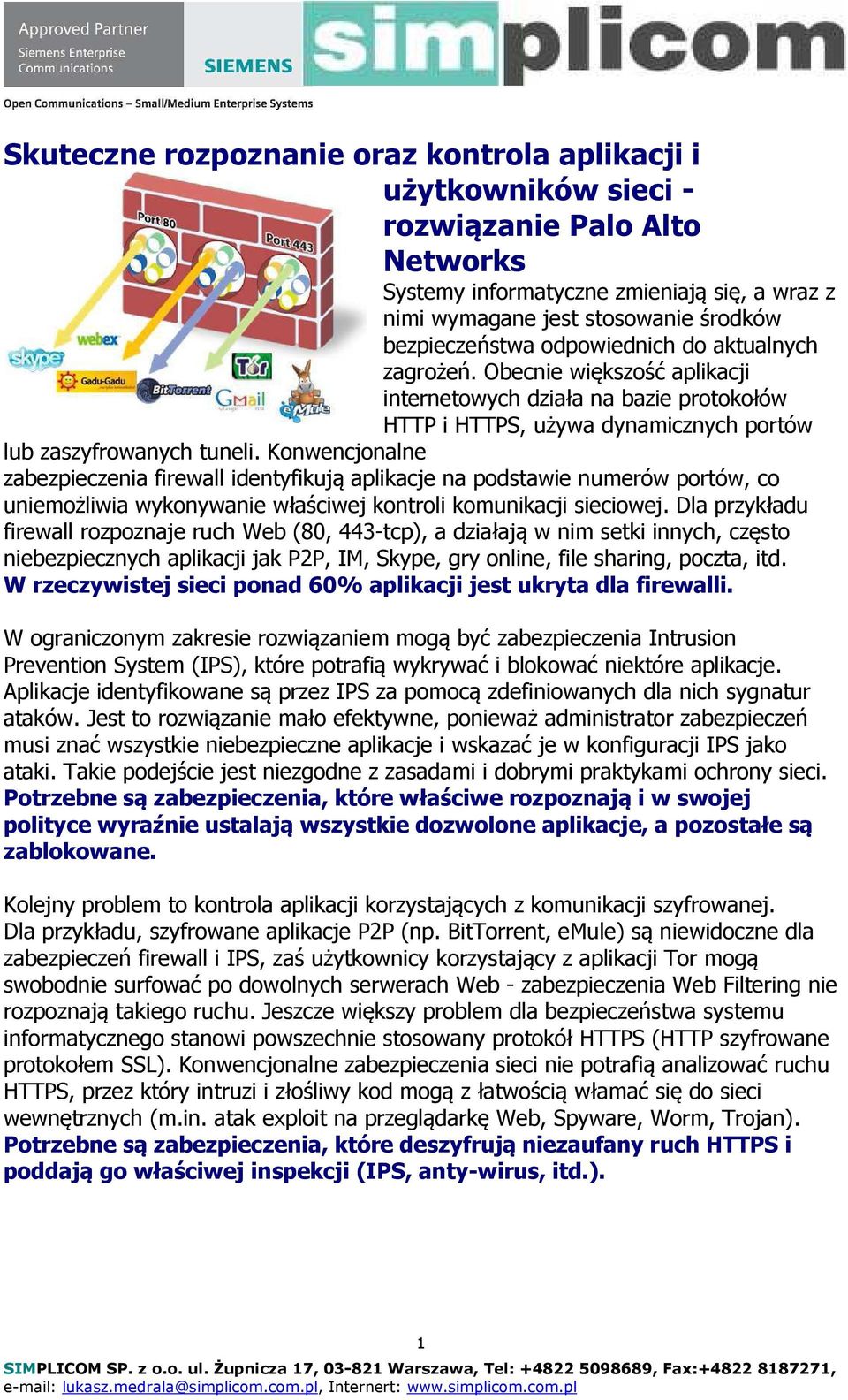 Konwencjonalne zabezpieczenia firewall identyfikują aplikacje na podstawie numerów portów, co uniemożliwia wykonywanie właściwej kontroli komunikacji sieciowej.