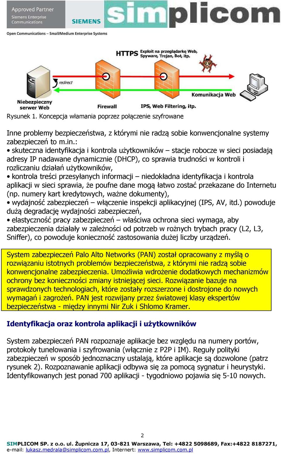 treści przesyłanych informacji niedokładna identyfikacja i kontrola aplikacji w sieci sprawia, że poufne dane mogą łatwo zostać przekazane do Internetu (np.