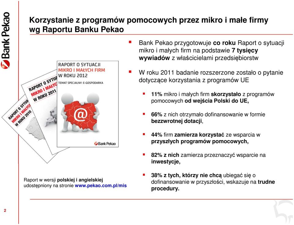 Polski do UE, 66% z nich otrzymało dofinansowanie w formie bezzwrotnej dotacji, 44% firm zamierza korzystać ze wsparcia w przyszłych programów pomocowych, 82% z nich zamierza przeznaczyć