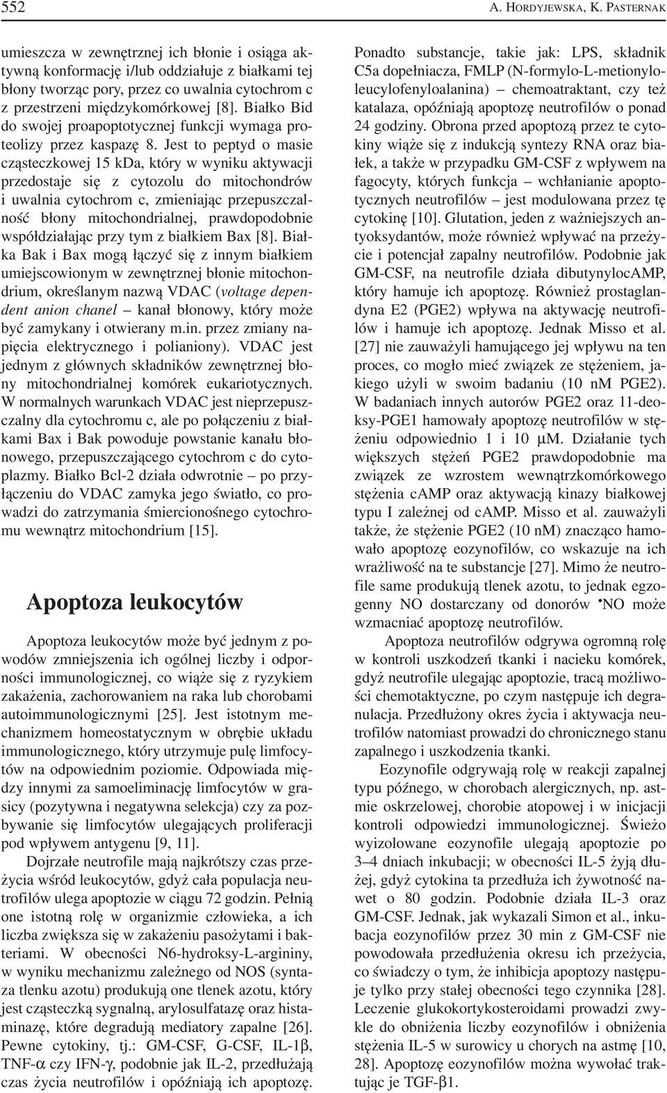 Białko Bid do swojej proapoptotycznej funkcji wymaga pro teolizy przez kaspazę 8.