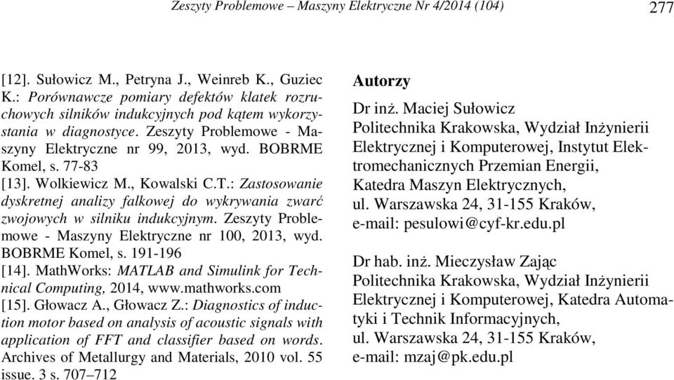 Wolkiewicz M., Kowalski C.T.: Zastosowanie dyskretnej analizy falkowej do wykrywania zwarć zwojowych w silniku indukcyjnym. Zeszyty Problemowe - Maszyny Elektryczne nr, 3, wyd. BOBRME Komel, s.