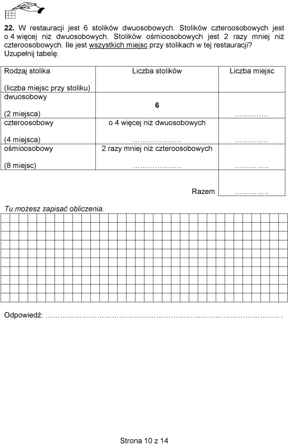 Uzupełnij tabelę: Rodzaj stolika (liczba miejsc przy stoliku) dwuosobowy (2 miejsca) czteroosobowy (4 miejsca) ośmioosobowy (8