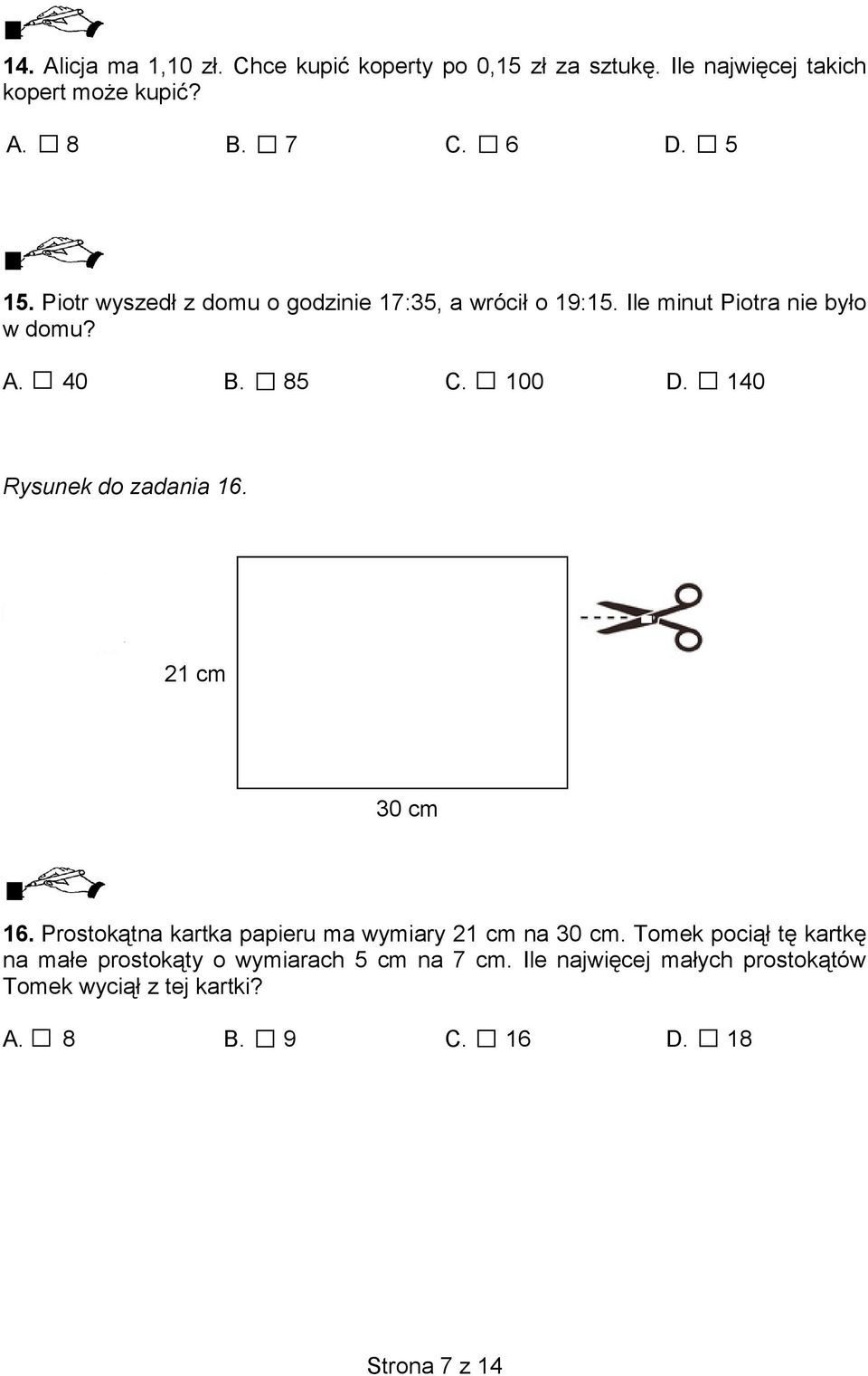 140 Rysunek do zadania 16. 21 cm 30 cm 16. Prostokątna kartka papieru ma wymiary 21 cm na 30 cm.