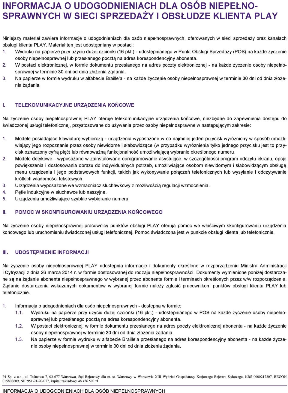 ) - udostępnianego w Punkt Obsługi Sprzedaży (POS) na każde życzenie osoby niepełnosprawnej lub przesłanego pocztą na adres korespondencyjny abonenta. 2.