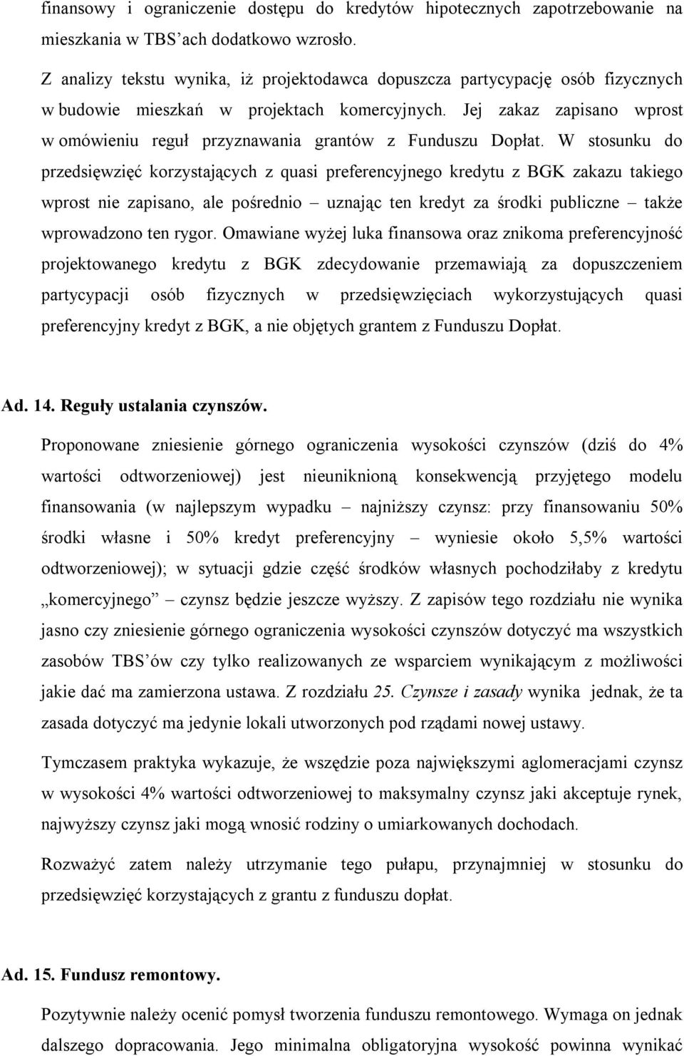 Jej zakaz zapisano wprost w omówieniu reguł przyznawania grantów z Funduszu Dopłat.