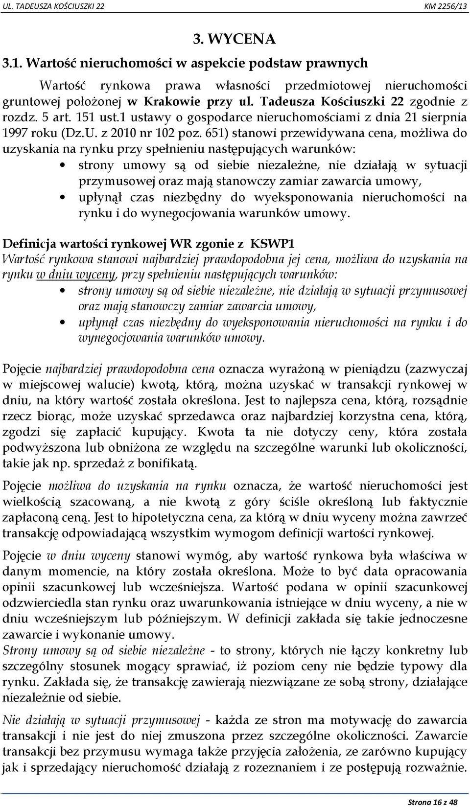 651) stanowi przewidywana cena, możliwa do uzyskania na rynku przy spełnieniu następujących warunków: strony umowy są od siebie niezależne, nie działają w sytuacji przymusowej oraz mają stanowczy