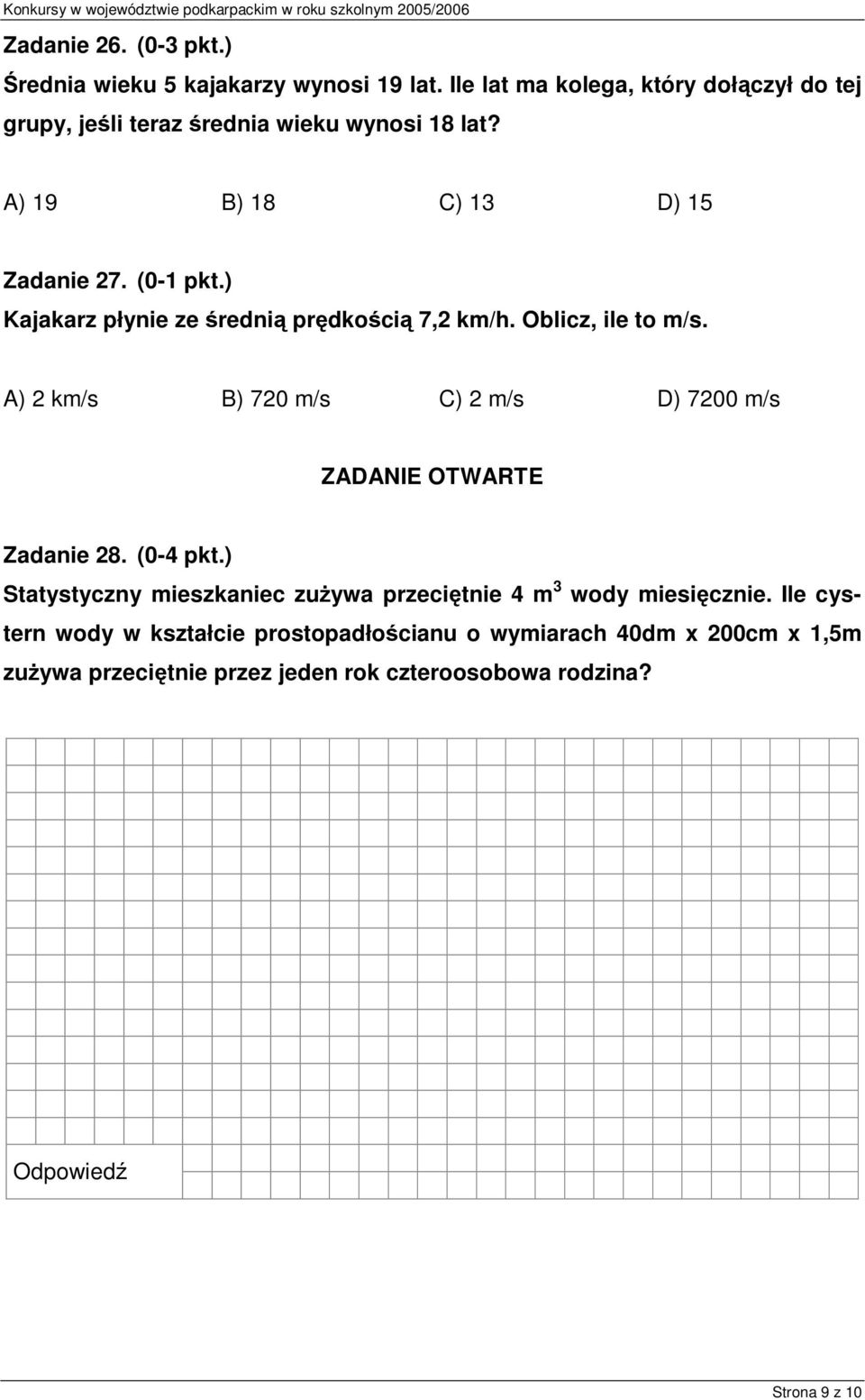 ) Kajakarz płynie ze średnią prędkością 7,2 km/h. Oblicz, ile to m/s. A) 2 km/s B) 720 m/s C) 2 m/s D) 7200 m/s ZADANIE OTWARTE Zadanie 28.