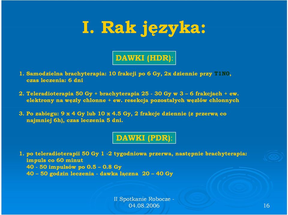 Po zabiegu: 9 x 4 Gy lub 10 x 4.5 Gy, 2 frakcje dziennie (z przerwą co najmniej 6h), czas leczenia 5 dni. DAWKI (PDR): 1.