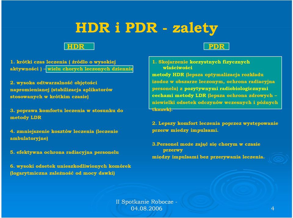 zmniejszenie kosztów leczenia (leczenie ambulatoryjne) 5. efektywna ochrona radiacyjna personelu PDR 1.
