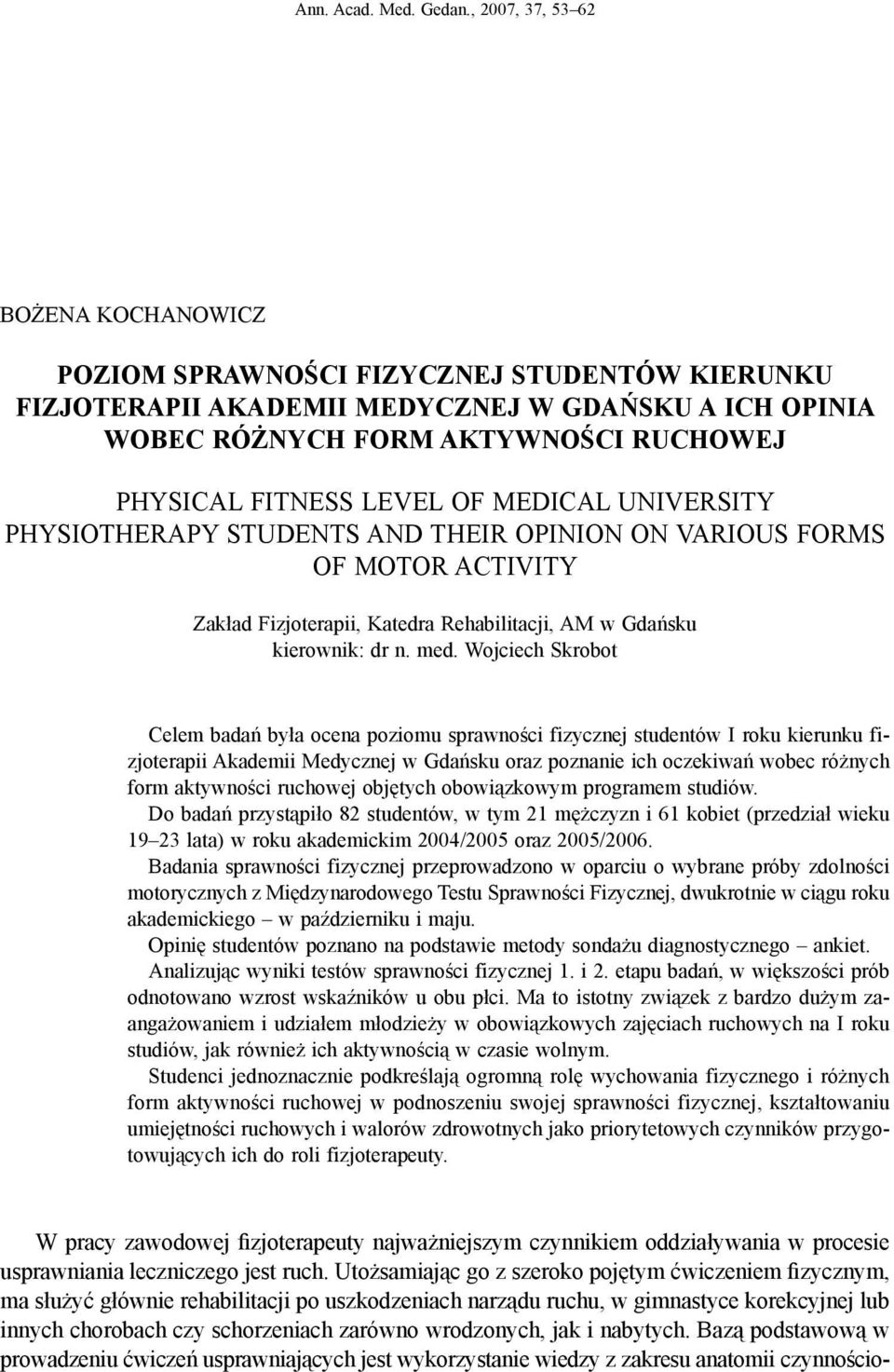 level of Medical University physiotherapy students and their opinion on various forms of motor activity Zakład Fizjoterapii, Katedra Rehabilitacji, AM w Gdańsku kierownik: dr n. med.
