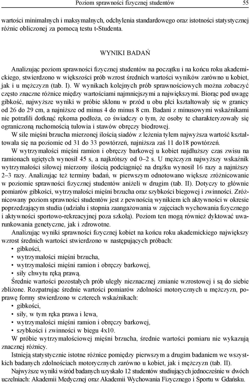 mężczyzn (tab. I). W wynikach kolejnych prób sprawnościowych można zobaczyć często znaczne różnice między wartościami najmniejszymi a największymi.